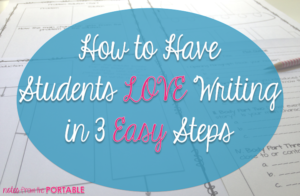 How to have Students LOVE Writing in 3 Easy Steps