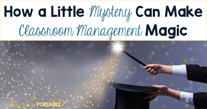 How a little mystery can make classroom management magic
