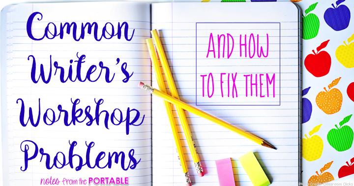 Common Writer's Workshop Problems and How to Fix Them.