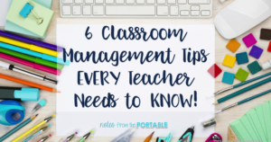 6 classroom management Strategies every teacher needs to know. Have your best school year ever!