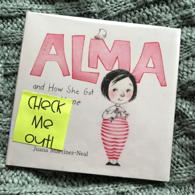 Personal Narrative Mentor Text cover of Alma and How She Got Her Name by Juana Martinez-Neal