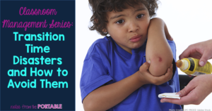 Classroom Management Series: Transition Time Disasters and How to Avoid Them