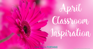 April Classroom Inspiration