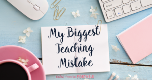 My Biggest Teaching Mistake