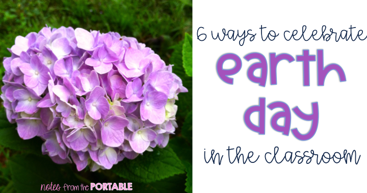 6 fun ways to celebrate Earth Day in the classroom