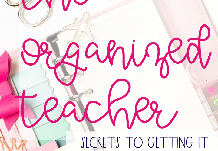 The organized teacher. Simple ways to get it all done!